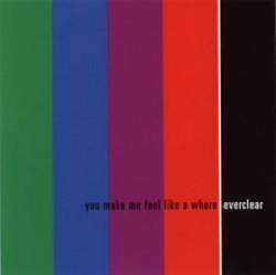 Everclear : You Make Me Feel Like a Whore